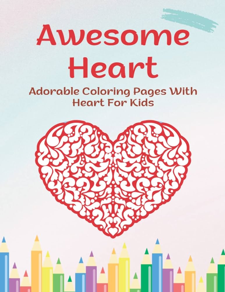 Awesome heart adorable coloring pages with heart for kids strahin juliet libros