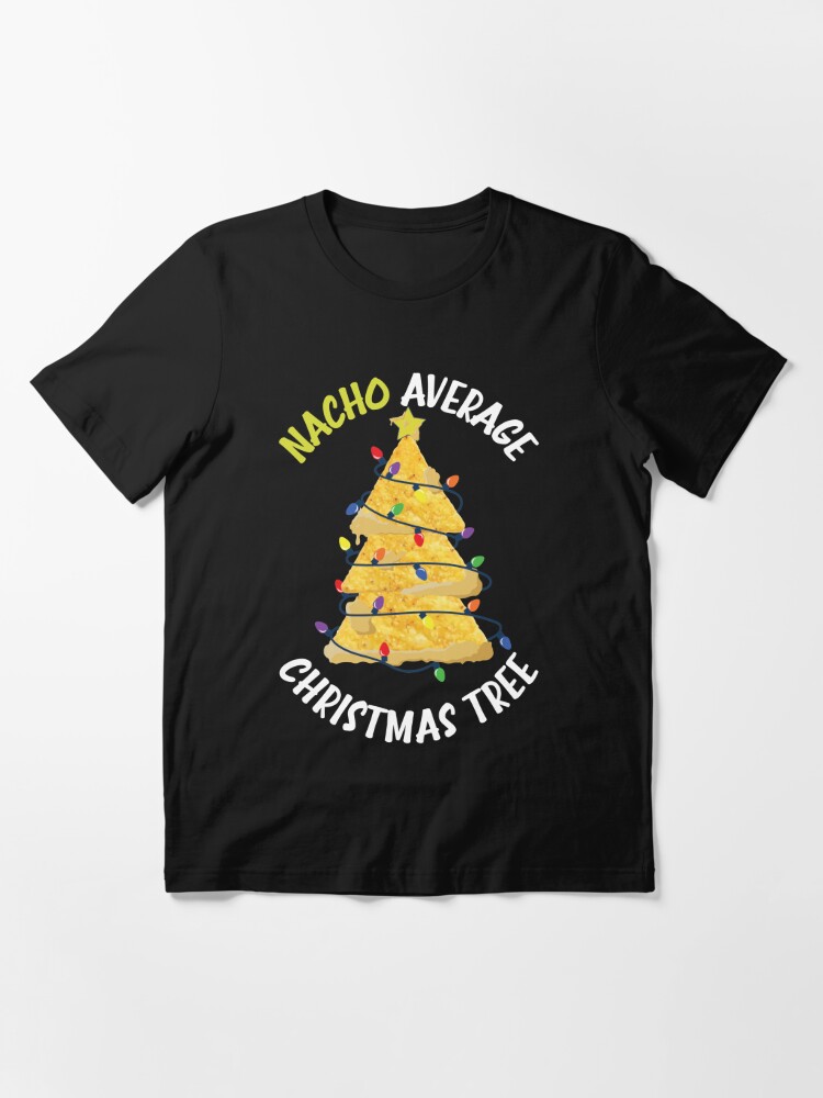 Nacho average christmas tree funny nacho quotes food puns funny christmas gift ideas essential t