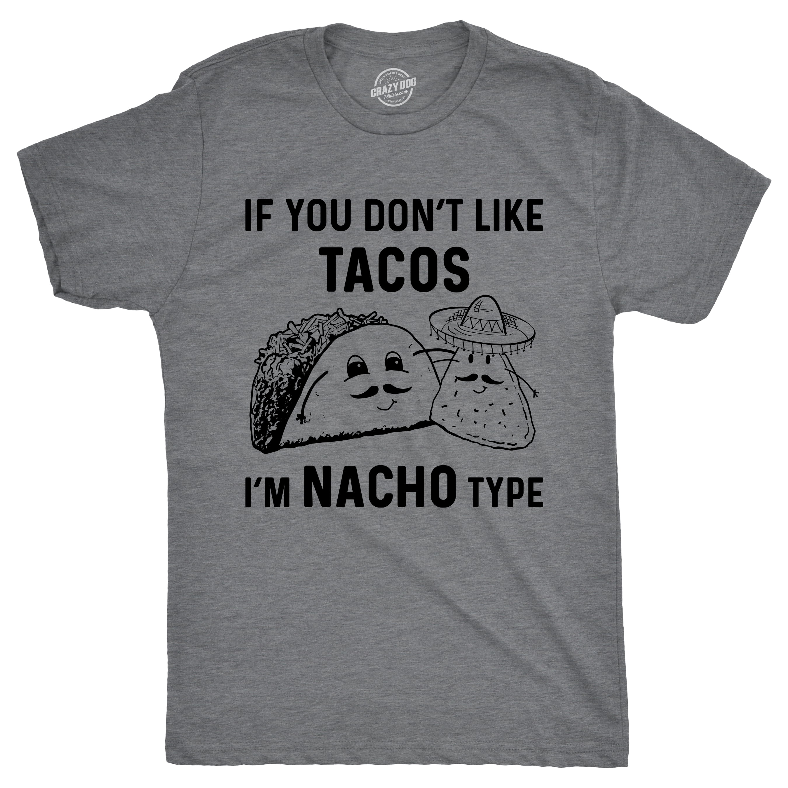 Mens if you dont like tacos im nacho type t shirt funny sarcastic graphic s dark heather grey