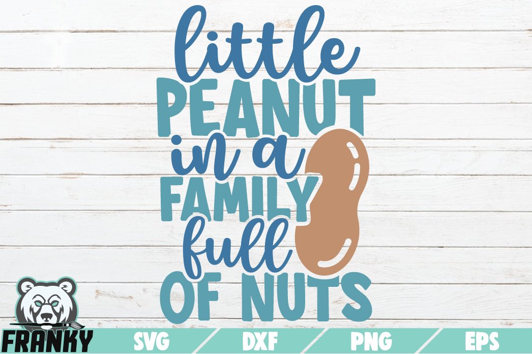 Little peanut in a family full of nuts svg cut file