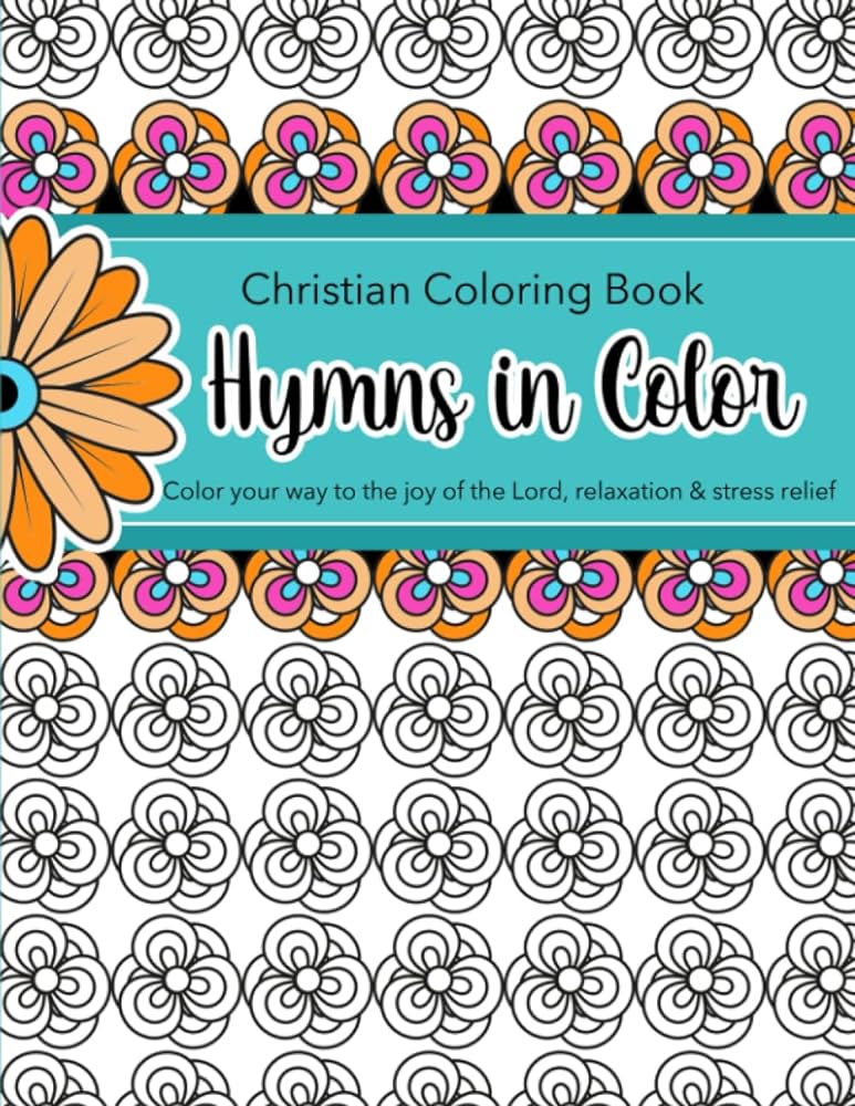 Hymns in color christian coloring book for adults popular hymns set in easy to medium floral designs and patterns color your favorite hymns for god with songs of worship joy and