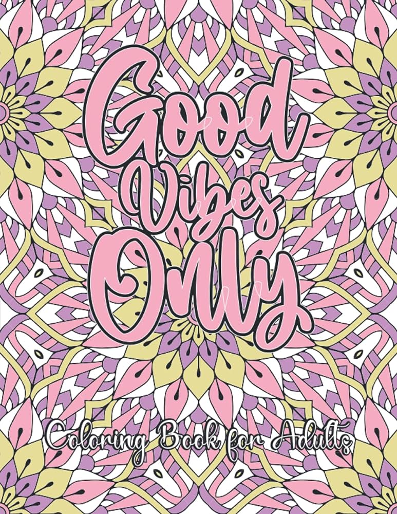 Good vibes only coloring book for adult large printable coloring pages with inspirational quotes and positive messages publisher magical books