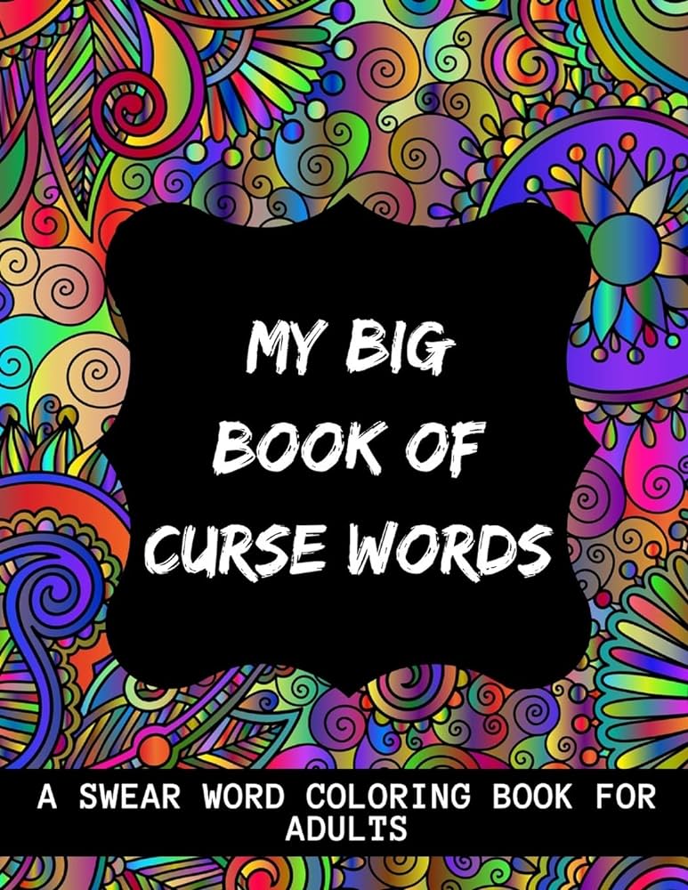 My big book of curse words swear word coloring book for adults large print mandala patterns great for relieving stress help to fight anxiety negative emotions zouaidia issam