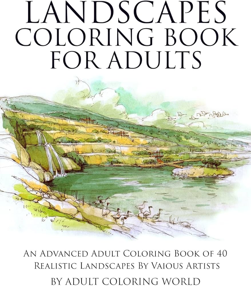 Landscapes coloring book for adults an advanced adult coloring book of realistic landscapes by various artists advanced adult coloring books world adult coloring books