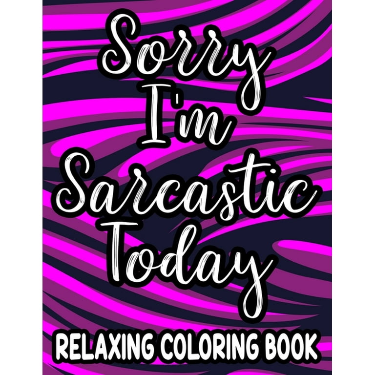 Sorry im sarcastic today relaxing coloring book funny quotes and relaxing patterns to color for adults stress