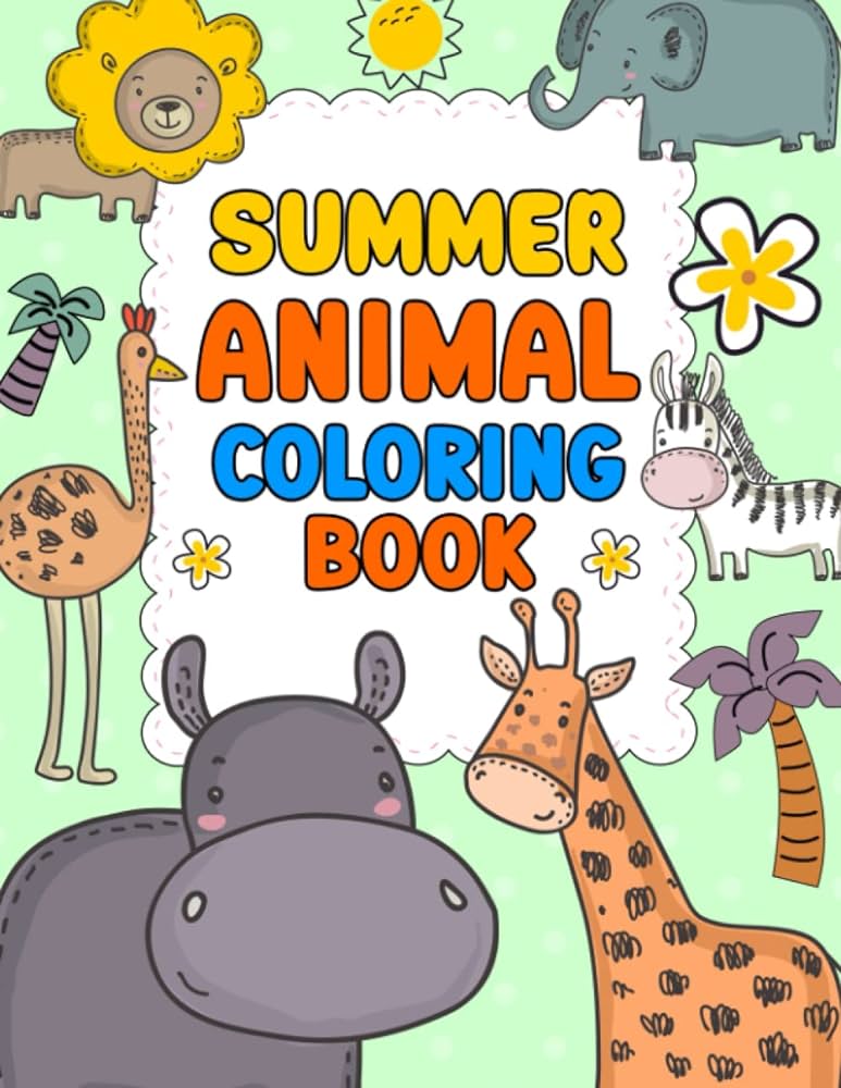 Summer animal coloring book a coloring book featuring cute and lovable animals from forests jungles oceans