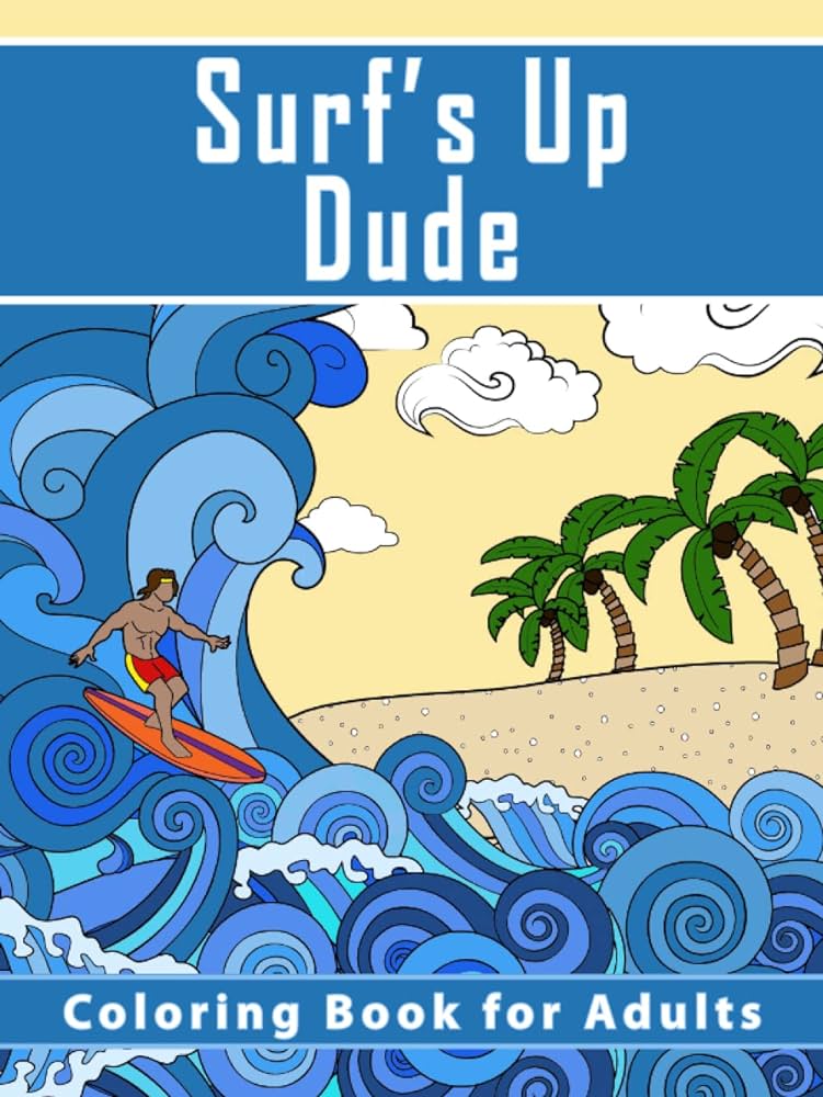 Surfs up dude the adult coloring book featuring relaxation meditation designs for surfers coloring books for men with surf ocean and beach themed coloring pages by pewter penelope