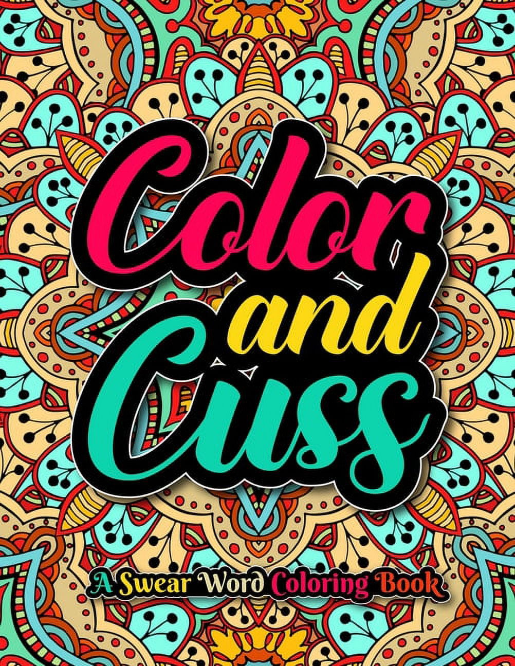 Color and cuss a swear word coloring book for adults snarky and irreverent swear words to color hilarious swearing word for antistress relaxation color therapy motivating inspirational swear w
