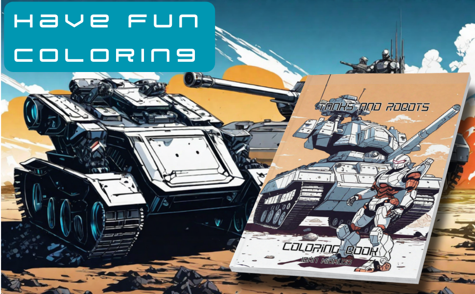 Tanks and robots coloring book with coloring pages for battle tanks armored transports infantry vehicles tank destroyers and futuristic from to years old with unique designs hidalgo iban books