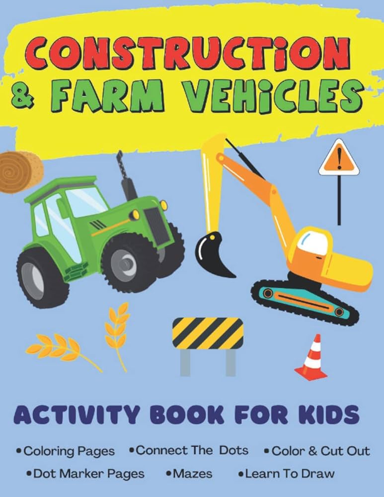 Construction farm vehicles activity book for kids tractors diggers trucks childrens coloring book connect the dots color cut out dot marker mazes learn to draw age
