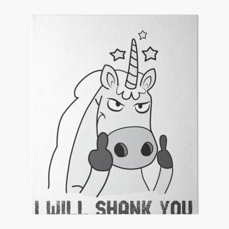 Mean unicorn i will shank you fun and cute art board print for sale by mybeestees