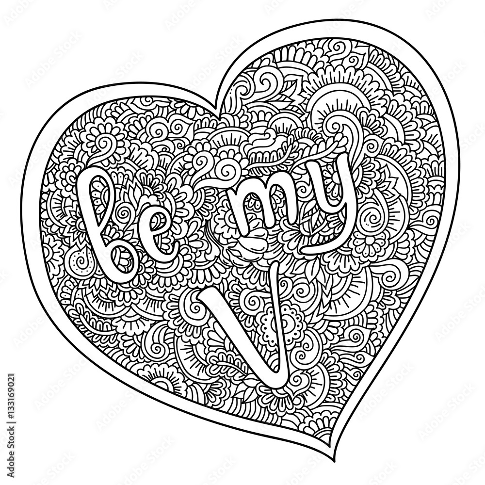 Be my valentine quote on zentangle heart illustration for print card and other design on st valentines day coloring book for adult and older children coloring page with vintage flowers pattern