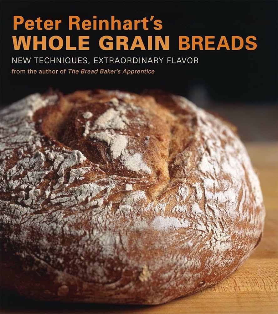 Peter reinharts whole grain breads new techniques extraordinary flavor peter reinhart ron manville books